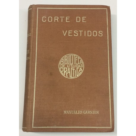 Tratado práctico de corte y de la confección de vestidos para señoras y niños.