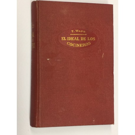 El ideal de los cocineros o sea El arte de guisar y comer bien.