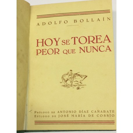 Hoy se torea peor que nunca. Prólogo de Antonio Díaz Cañabate. Epílogo de José María de Cossío.