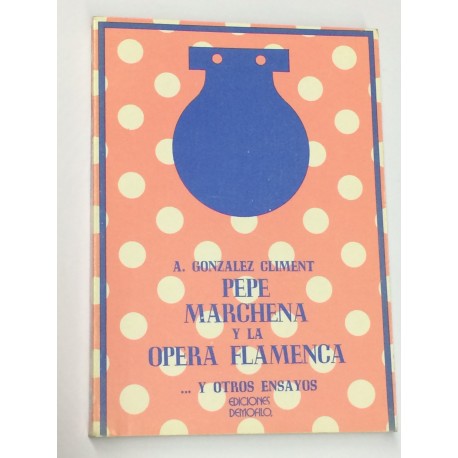 Pepe Marchena y la ópera flamenca.. y otros ensayos.