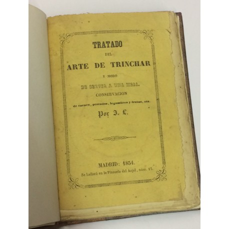 Tratado del arte de Trinchar y modo de servir a una mesa. Conservación de carnes, pescados, legumbres y frutas, etc.