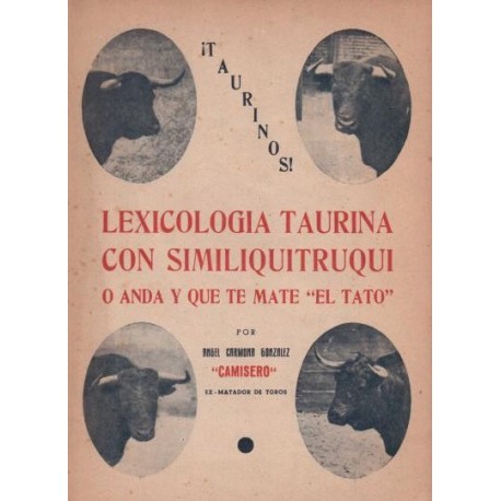 ¡Taurinos!. Lexicología taurina con similiquitruqui o anda y que te mate El Tato.