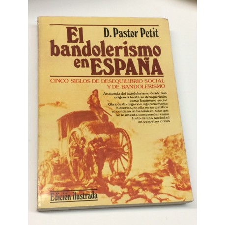El bandolerismo en España. Cinco siglos de desequilibrio social y de bandolerismo.