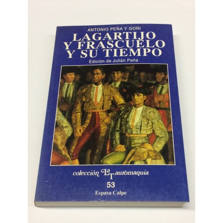 Lagartijo y Frascuelo y su tiempo. Edición de Julián Peña.