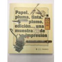 Papel, pluma, tinta, plomo, edición... una muestra de impresión. CATÁLOGO Exposición  Imprenta Municipal de Madrid.