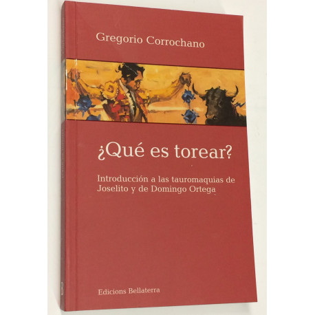 ¿Qué es torear? Introducción a las tauromaquias de Joselito y de Domingo Ortega. 