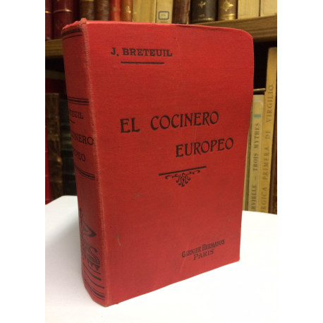 El cocinero europeo. Obra que contiene las mejores fórmulas de las cocinas francesas y extranjeras para la preparación de...