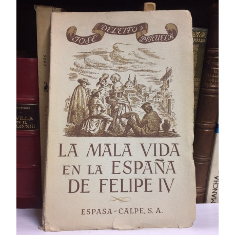 La mala vida en la España de Felipe IV. (Libertinaje, Prostitución, Venganzas, crímenes y atentados, Ladrones y bandoleros,..).