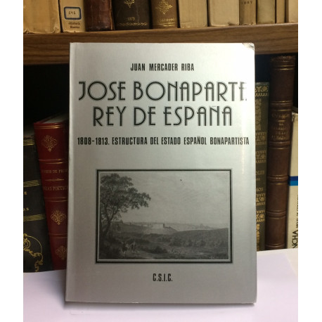 José Bonaparte Rey de España. 1808 - 1813. Estructura del Estado Español Bonapartista.