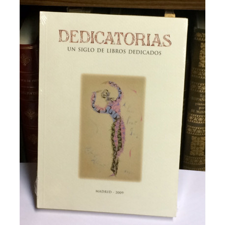 DEDICATORIAS. Un siglo de libros dedicados. Exposición formada en base a la Colección de libros dedicados de José Luis Sánchez d