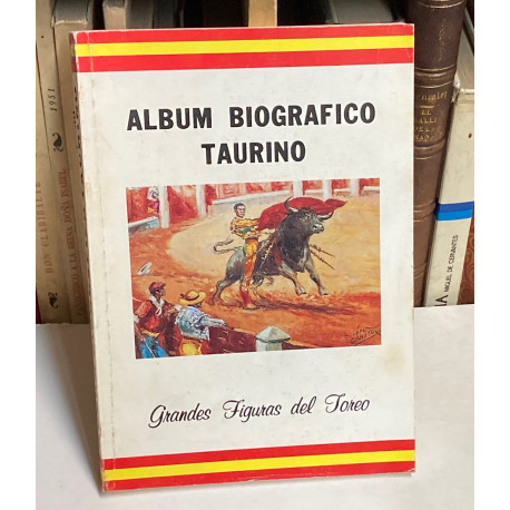 Álbum biográfico taurino. Grandes figuras del toreo.