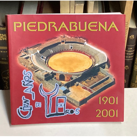 Piedrabuena. Cien años de toros. 1901 - 2001. 