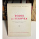 Toros en Segovia. Apuntes para la historia de las corridas en Segovia y su provincia. 