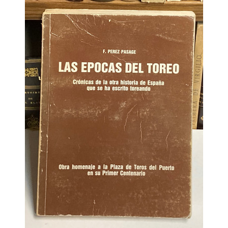 Las épocas del toreo. Crónicas de la otra historia de España que se ha escrito toreando. Homenaje Plaza de Toros del Puerto.