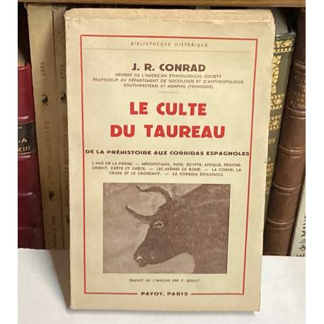 Le culte du taureau. De la préhistoire aux corridas espagnoles. 