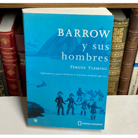Barrow y sus hombres. Exploradores y viajeros británicos en la primera mitad del siglo XIX.