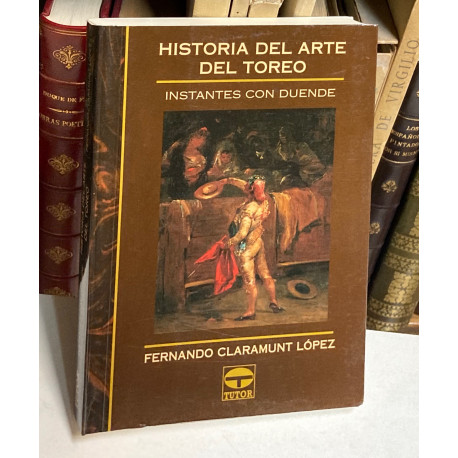 Historia del arte del toreo. Instantes con duende.