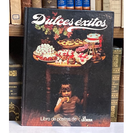 Dulces éxitos. Libro de postres de LA LECHERA.