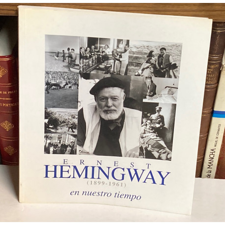 Ernest Hemingway en nuestro tiempo (1899 - 1961). CATÁLOGO EXPOSICIÓN.