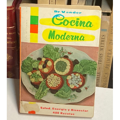 Cocina Moderna para una alimentación sana y agradable. 400 recetas originales de platos variados y apetitosos.