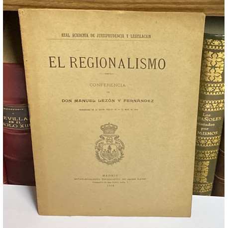 El Regionalismo. Conferencia pronunciada en la Real Academia de Jurisprudencia y Legislación.