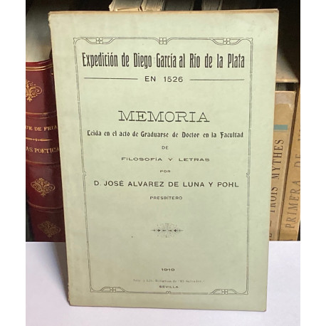 Expedición de Diego García al Río de la Plata en 1526. Memoria leída en el acto de Graduarse en Doctor en la Facultad.