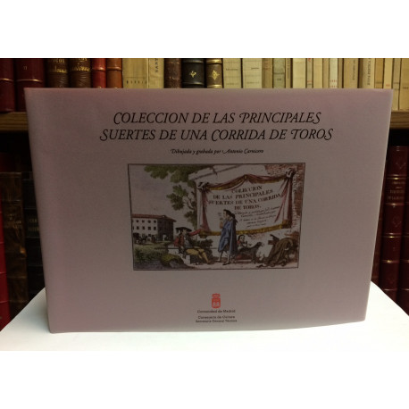 Colección de las principales suertes de una Corrida de Toros. Dibujada y grabada por.. Estudio preliminar Juan Carrete Parrondo.