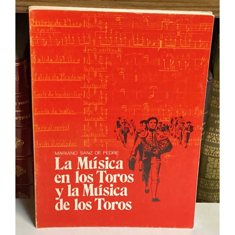 La música en los Toros y la Música de los Toros. Estudio técnico biográfico.