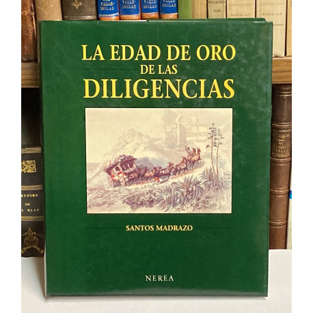 La edad de oro de las Diligencias. Madrid y el tráfico viajeros en España antes del Ferrocarril. 