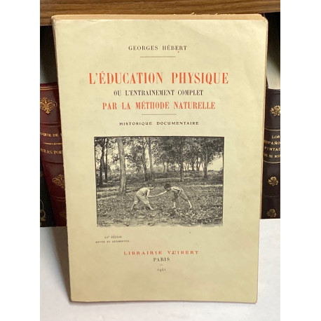 Guide Pratique d’Èducation Physique ou l'entrainement complet par la methode naturelle. Historique documentaire.