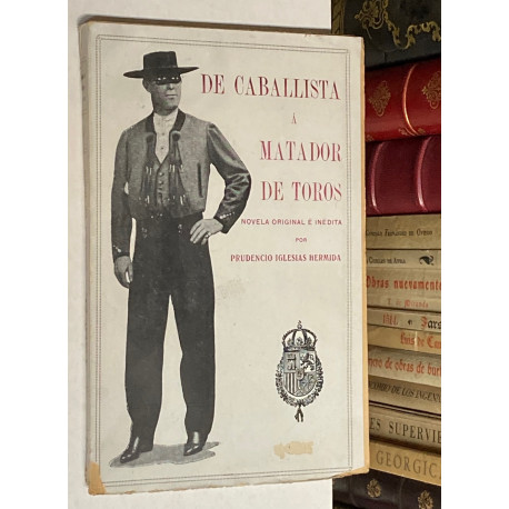 De caballista a matador de toros. Novela original e inédita por...