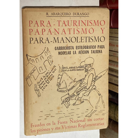 Para-Taurinismo, Papanatismo y Para-Manoletismo. Garrochista estilográfico para modelar la afición taurina.