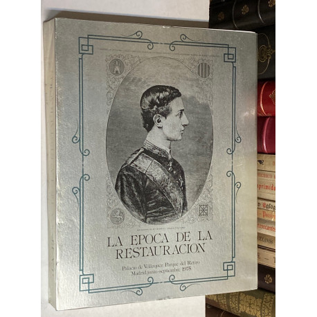 La época de la Restauración. CATÁLOGO EXPOSICIÓN Palacio de Velázquez / Parque del Retiro.