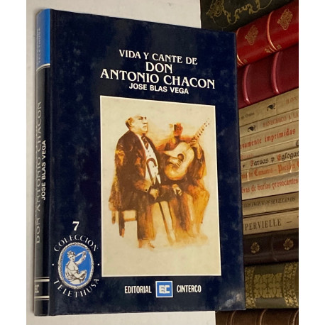 Vida y cante de Don Antonio Chacón. La Edad de Oro del Flamenco (1869-1929).