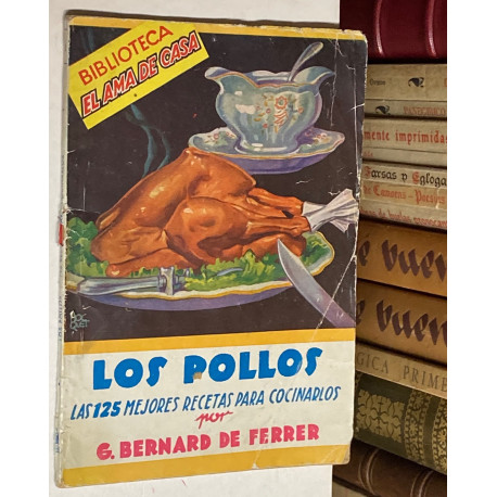 Los pollos. Las 125 mejores recetas para prepararlas.