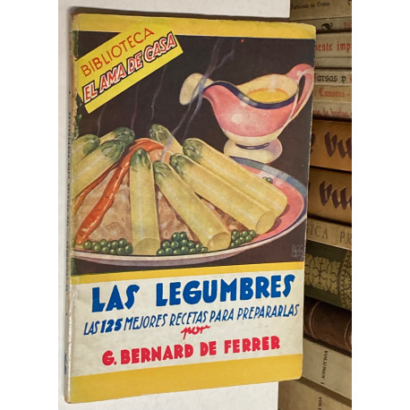 Las legumbres. Las 125 mejores recetas para prepararlas.