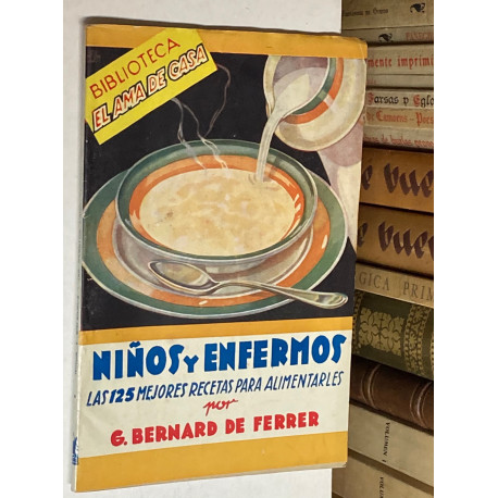 Niños y enfermos. Las 125 mejores recetas para alimentarles.