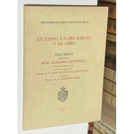 En torno a D. Pío Baroja y su obra. Discurso leído ante la Real Academia Española por.. y contestación de D. Gerardo Diego.