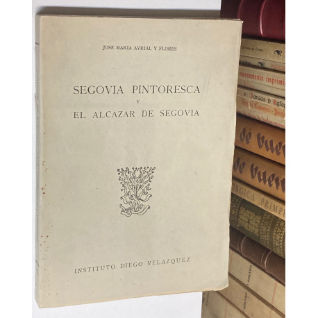 Segovia Pintoresca y el Alcázar de Segovia. (Texto y Láminas). Con estudios preliminares.