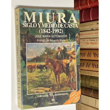 Miura. Siglo y medio de casta. (1842 - 1992). Prólogo de Eduardo Miura.