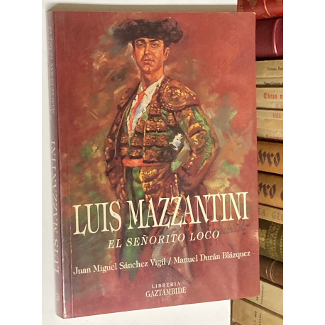 Luis Mazzantini. El señorito loco. Prólogo de Roberto Ryan.