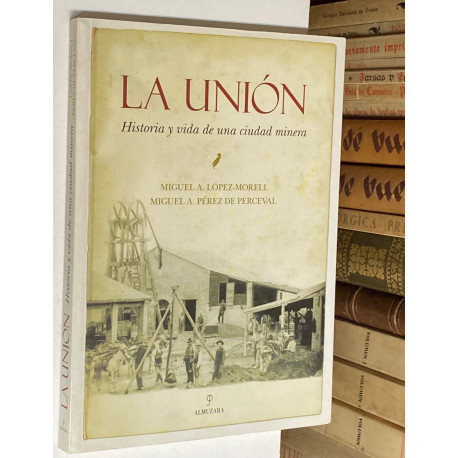 La Unión. Historia y vida de una ciudad minera.