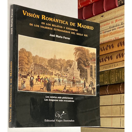 Visión Romántica de Madrid en los relatos y estampas de los viajeros extranjeros del siglo XIX.