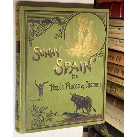 Sunny Spain: Its people and places, with glimpses of is history.