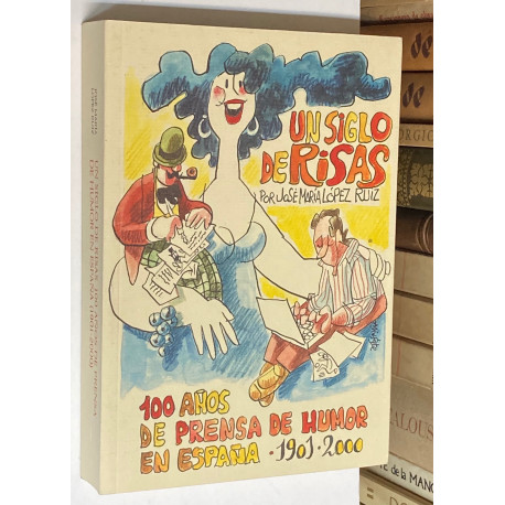 Un siglo de risas. 100 años de prensa de humor en España. 1901-2000.
