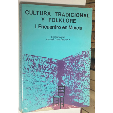 Cultura tradicional y folklore. I Encuentro en Murcia. Coordinación: Manuel Luna Samperio.