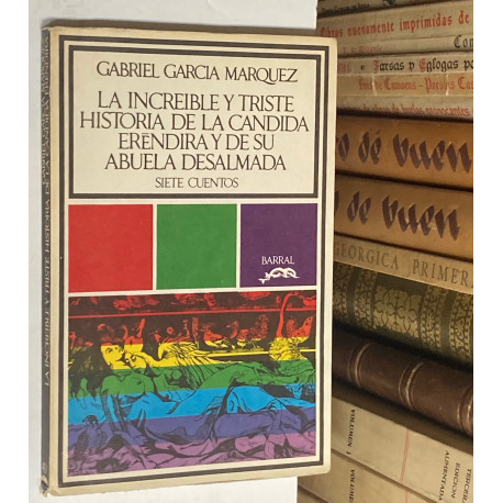 La increible y triste historia de la Cándida Erendira y de su abuela desalmada. Siete cuentos.