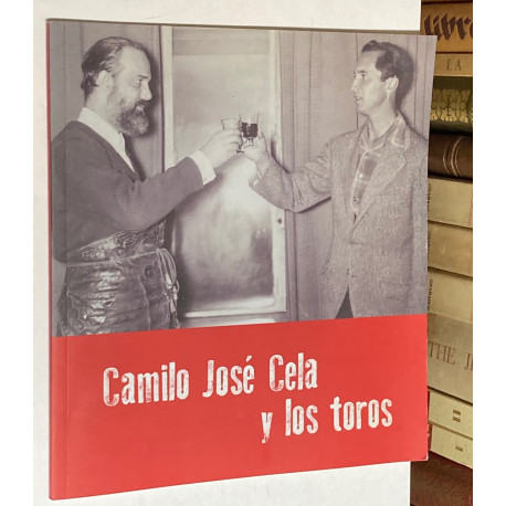 Camilo José Cela y los toros. CATÁLOGO DE LA EXPOSICIÓN Real Casa de Correos de Madrid del 9 al 31 de Mayo de 2014.