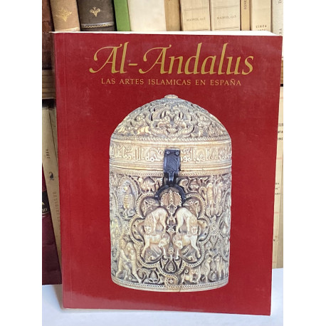 AL-ANDALUS. Las artes islámicas en España. Edición al cuidado de Jerrilynn D. Dodds.