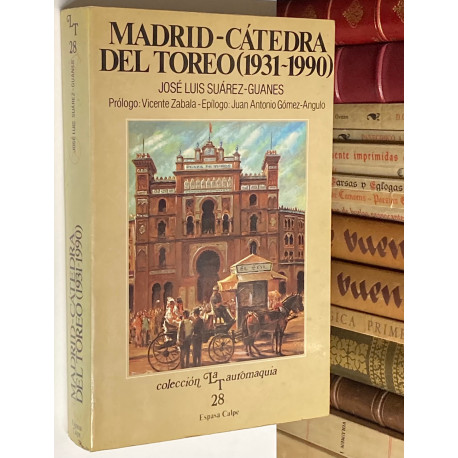 Madrid - Cátedra del toreo (1931-1990). Prólogo de Vicente Zabala. Epílogo de Juan Antonio Gómez-Angulo.